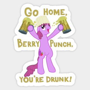 Go home, Berry Punch, you're drunk! Sticker